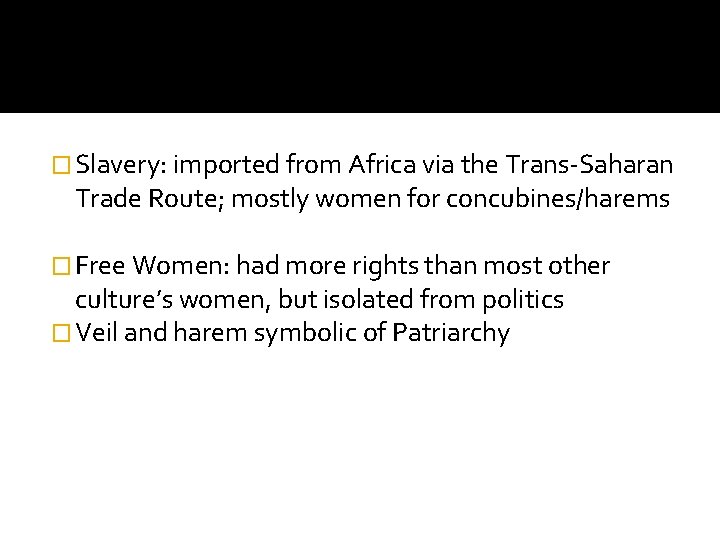 � Slavery: imported from Africa via the Trans-Saharan Trade Route; mostly women for concubines/harems