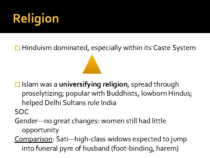 Religion � Hinduism dominated, especially within its Caste System � Islam was a universifying