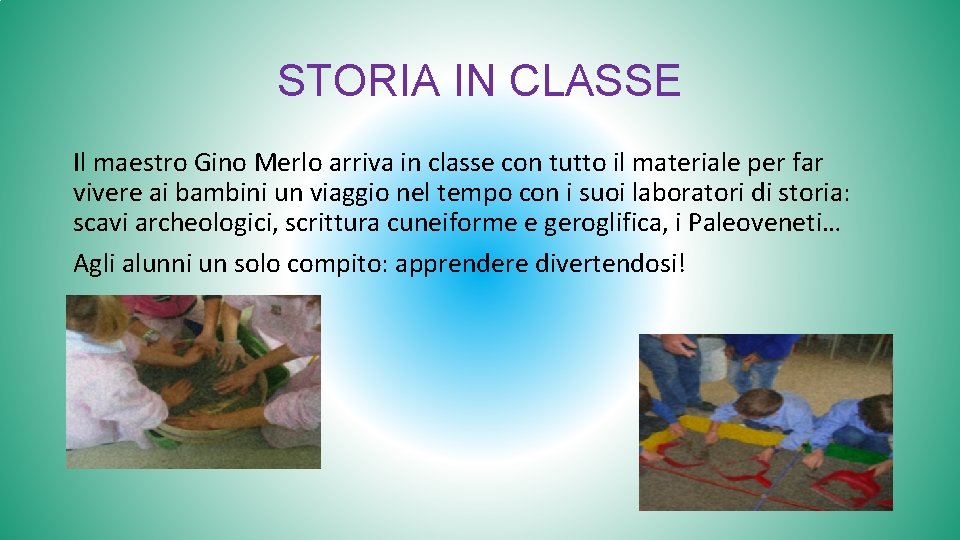 STORIA IN CLASSE Il maestro Gino Merlo arriva in classe con tutto il materiale