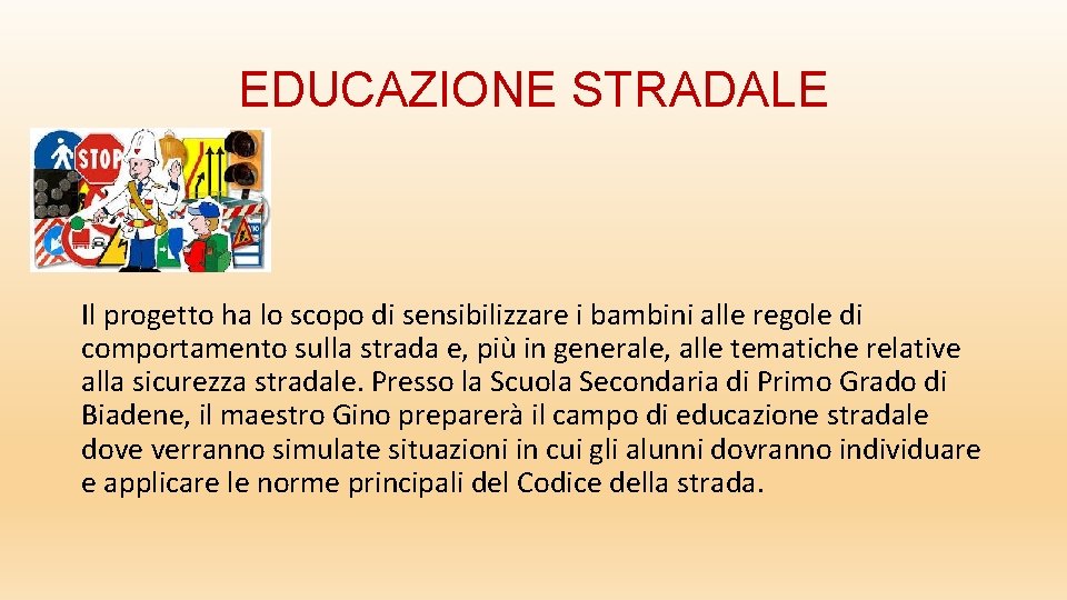 EDUCAZIONE STRADALE Il progetto ha lo scopo di sensibilizzare i bambini alle regole di
