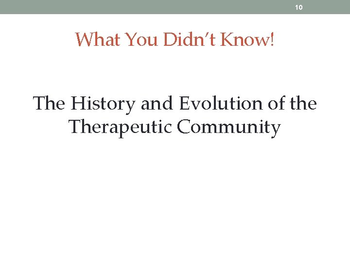 10 What You Didn’t Know! The History and Evolution of the Therapeutic Community 