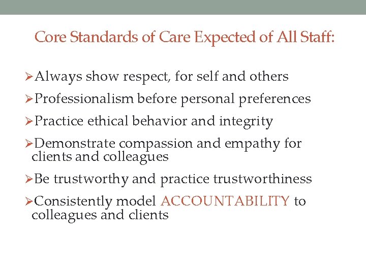 Core Standards of Care Expected of All Staff: ØAlways show respect, for self and