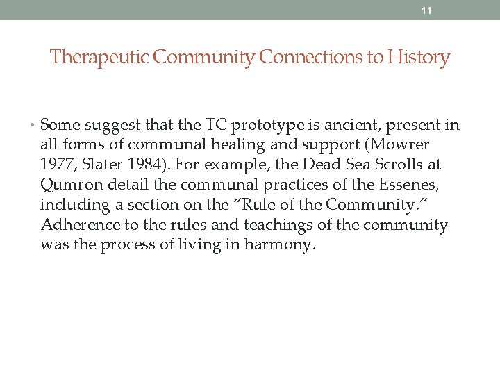 11 Therapeutic Community Connections to History • Some suggest that the TC prototype is