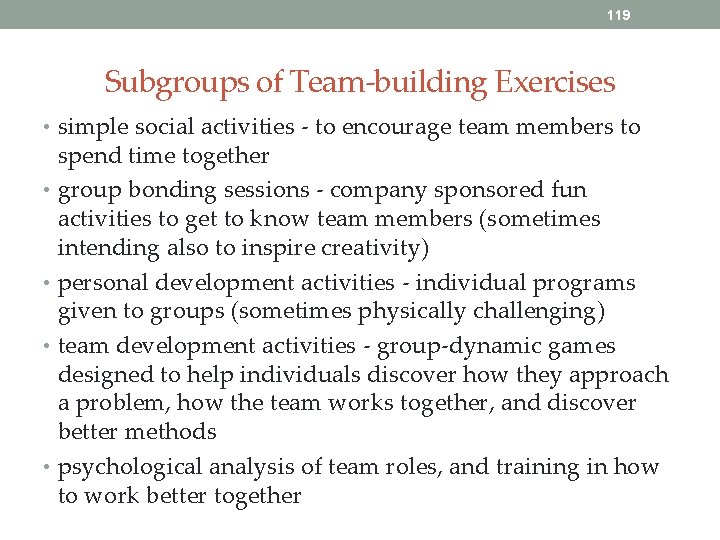 119 Subgroups of Team-building Exercises • simple social activities - to encourage team members