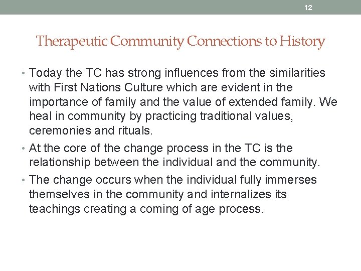 12 Therapeutic Community Connections to History • Today the TC has strong influences from