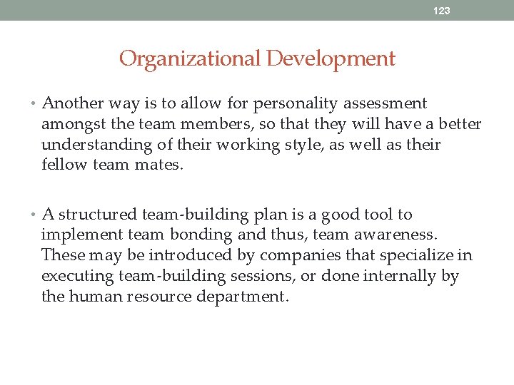123 Organizational Development • Another way is to allow for personality assessment amongst the