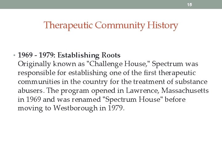 15 Therapeutic Community History • 1969 - 1979: Establishing Roots Originally known as "Challenge