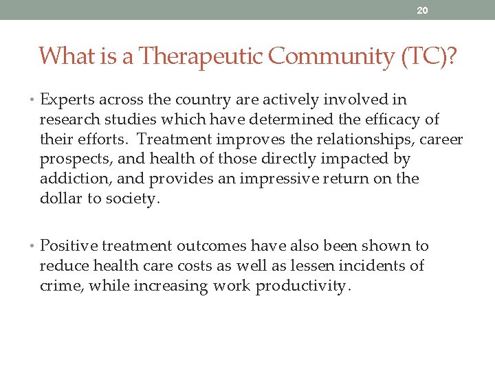 20 What is a Therapeutic Community (TC)? • Experts across the country are actively