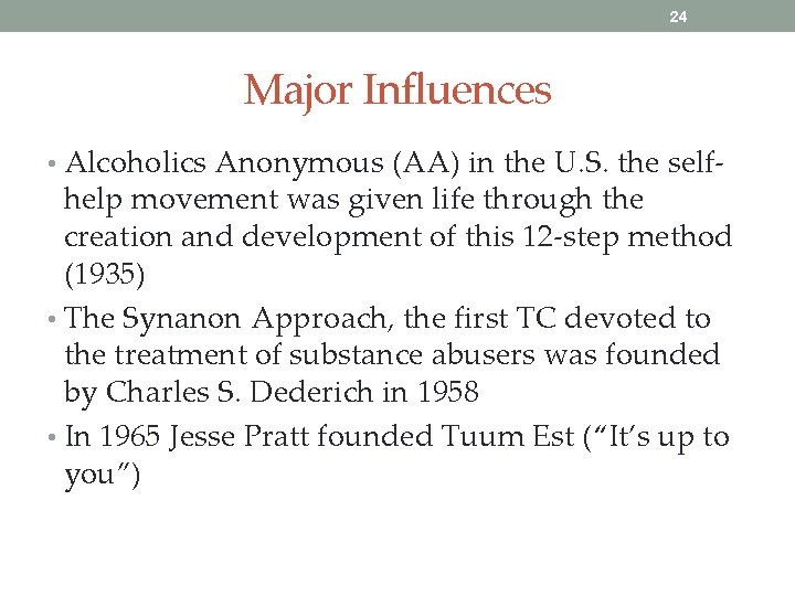 24 Major Influences • Alcoholics Anonymous (AA) in the U. S. the self- help