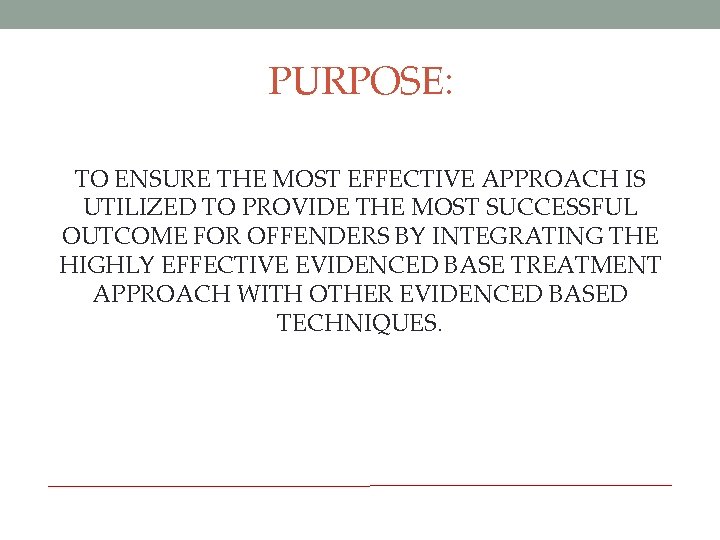 PURPOSE: TO ENSURE THE MOST EFFECTIVE APPROACH IS UTILIZED TO PROVIDE THE MOST SUCCESSFUL