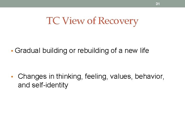 31 TC View of Recovery • Gradual building or rebuilding of a new life