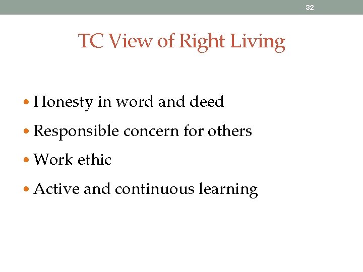 32 TC View of Right Living • Honesty in word and deed • Responsible