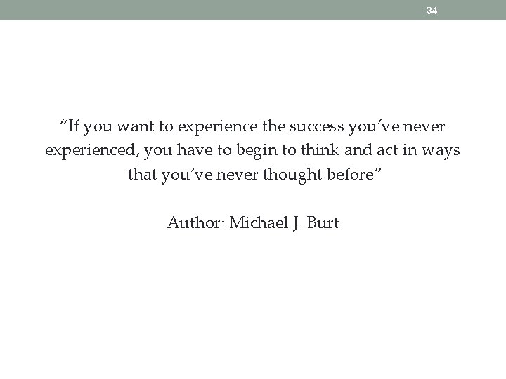 34 “If you want to experience the success you’ve never experienced, you have to
