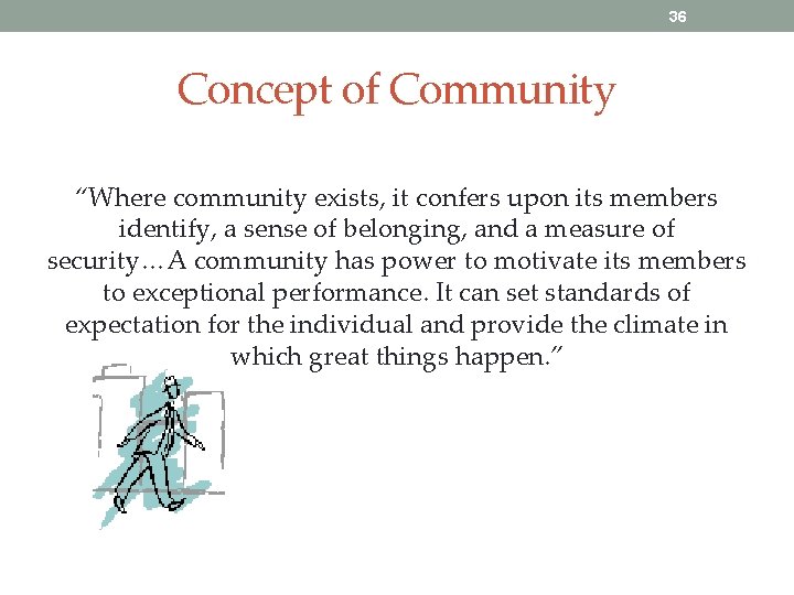 36 Concept of Community “Where community exists, it confers upon its members identify, a