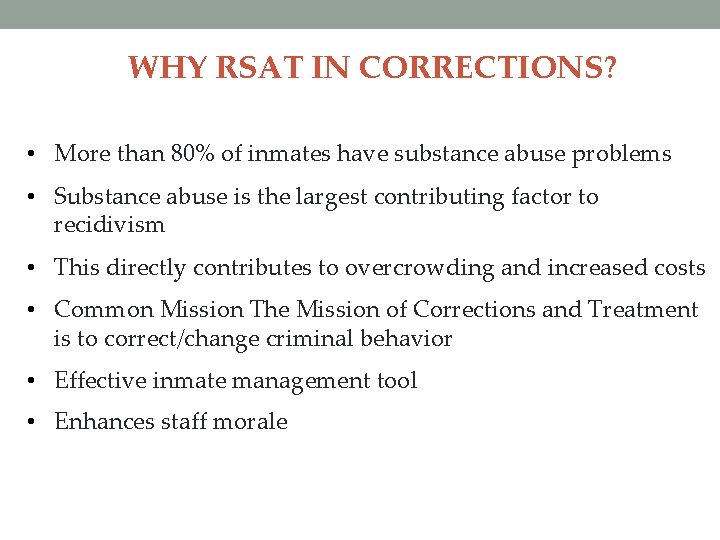 WHY RSAT IN CORRECTIONS? • More than 80% of inmates have substance abuse problems