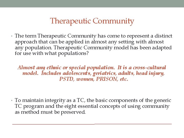 Therapeutic Community • The term Therapeutic Community has come to represent a distinct approach