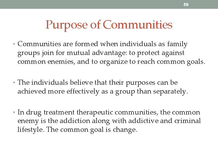 59 Purpose of Communities • Communities are formed when individuals as family groups join