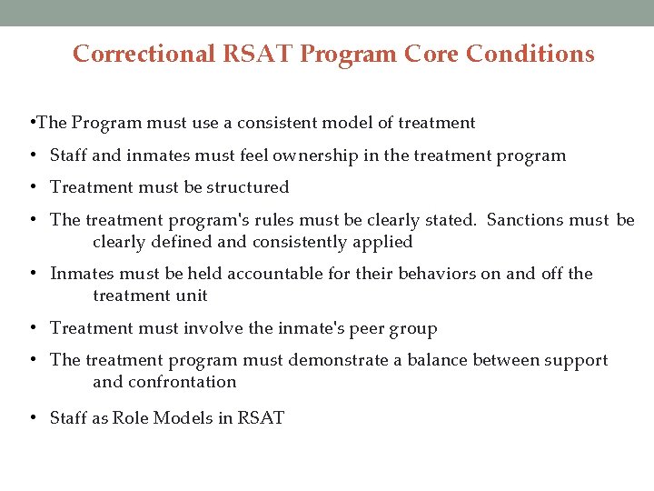 Correctional RSAT Program Core Conditions • The Program must use a consistent model of