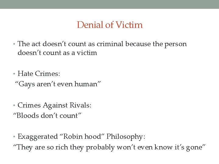 Denial of Victim • The act doesn’t count as criminal because the person doesn’t