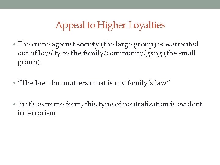 Appeal to Higher Loyalties • The crime against society (the large group) is warranted