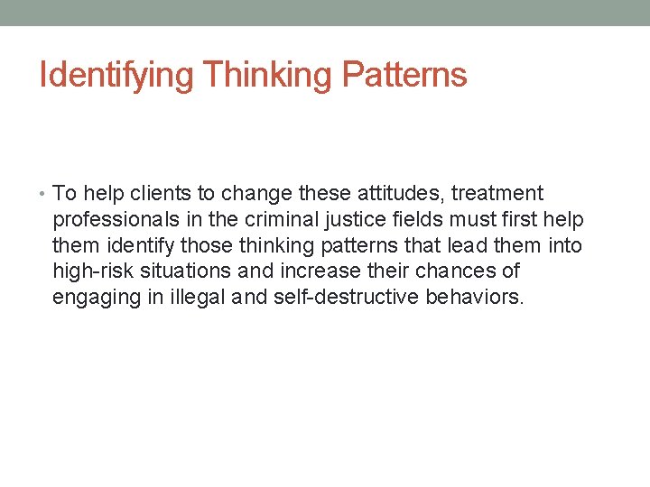 Identifying Thinking Patterns • To help clients to change these attitudes, treatment professionals in