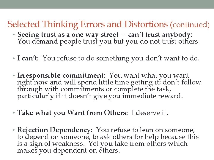 Selected Thinking Errors and Distortions (continued) • Seeing trust as a one way street