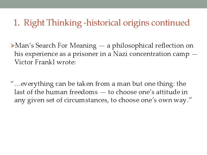 1. Right Thinking -historical origins continued ØMan’s Search For Meaning — a philosophical reflection