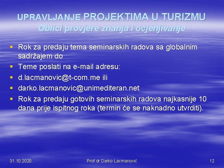 UPRAVLJANJE PROJEKTIMA U TURIZMU Oblici provjere znanja i ocjenjivanje § Rok za predaju tema