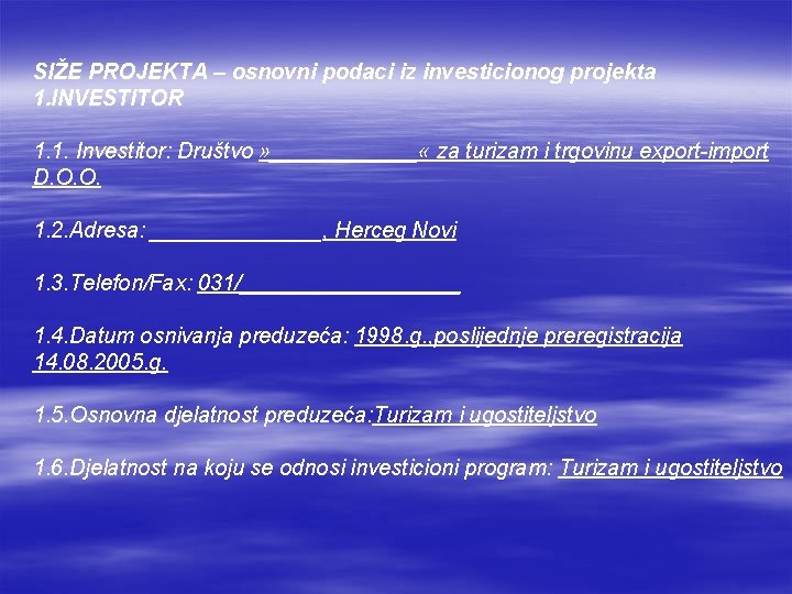 SIŽE PROJEKTA – osnovni podaci iz investicionog projekta 1. INVESTITOR 1. 1. Investitor: Društvo