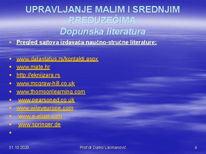 UPRAVLJANJE MALIM I SREDNJIM PREDUZEĆIMA Dopunska literatura § Pregled sajtova izdavača naučno-stručne literature: §