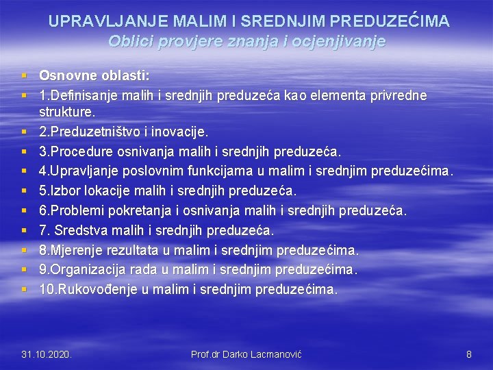  UPRAVLJANJE MALIM I SREDNJIM PREDUZEĆIMA Oblici provjere znanja i ocjenjivanje § Osnovne oblasti: