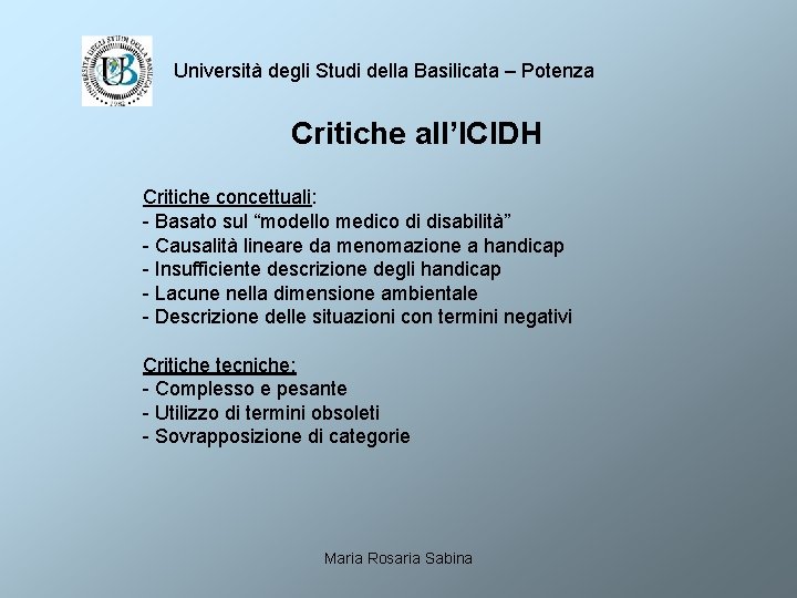 Università degli Studi della Basilicata – Potenza Critiche all’ICIDH Critiche concettuali: - Basato sul