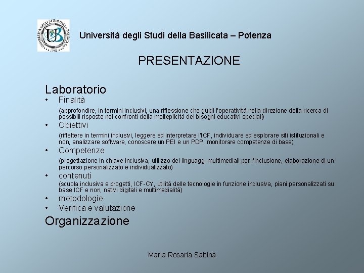 Università degli Studi della Basilicata – Potenza PRESENTAZIONE Laboratorio • Finalità (approfondire, in termini