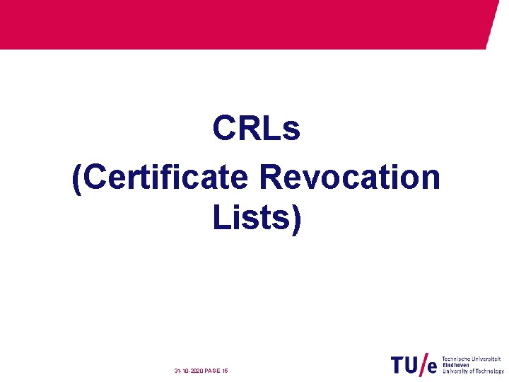 CRLs (Certificate Revocation Lists) 31 -10 -2020 PAGE 15 