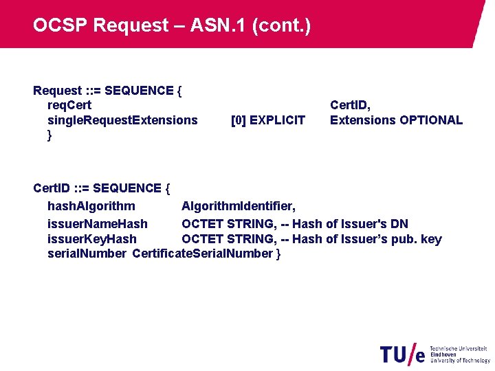 OCSP Request – ASN. 1 (cont. ) Request : : = SEQUENCE { req.