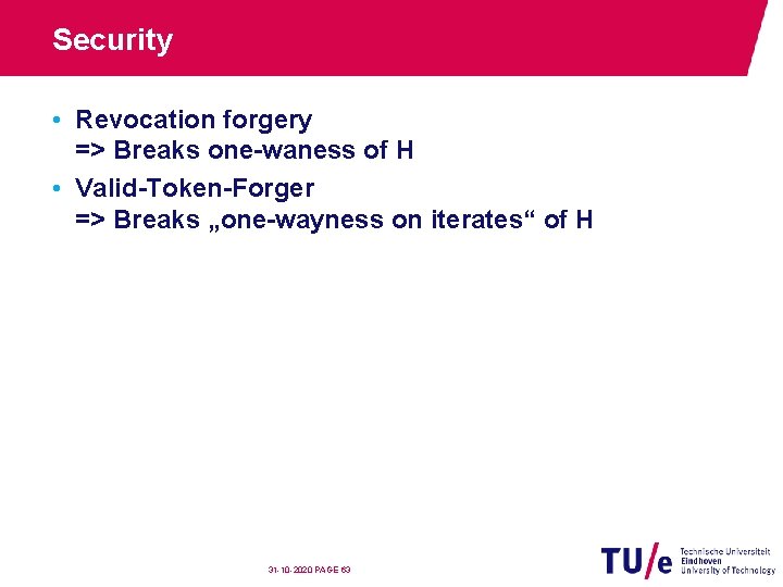 Security • Revocation forgery => Breaks one-waness of H • Valid-Token-Forger => Breaks „one-wayness
