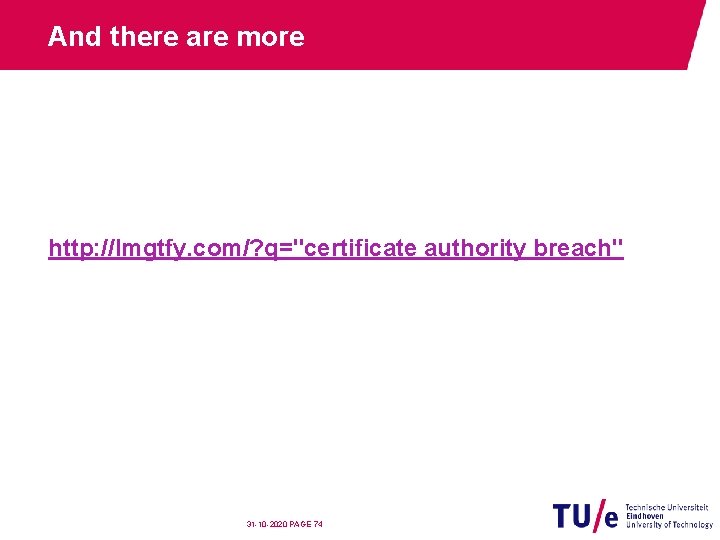 And there are more http: //lmgtfy. com/? q="certificate authority breach" 31 -10 -2020 PAGE