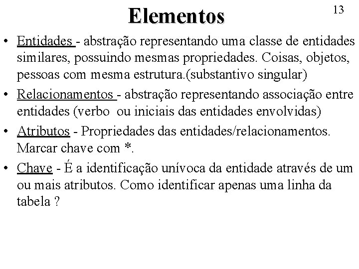 Elementos 13 • Entidades - abstração representando uma classe de entidades similares, possuindo mesmas