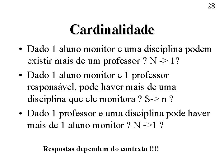 28 Cardinalidade • Dado 1 aluno monitor e uma disciplina podem existir mais de