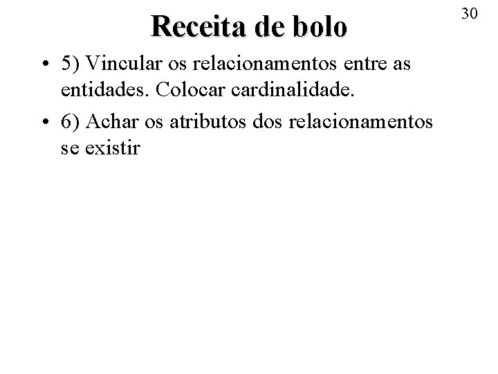 Receita de bolo • 5) Vincular os relacionamentos entre as entidades. Colocar cardinalidade. •