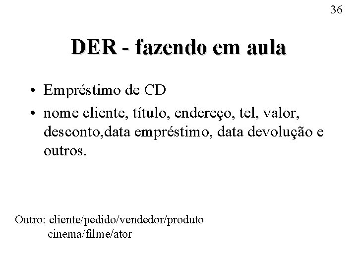 36 DER - fazendo em aula • Empréstimo de CD • nome cliente, título,