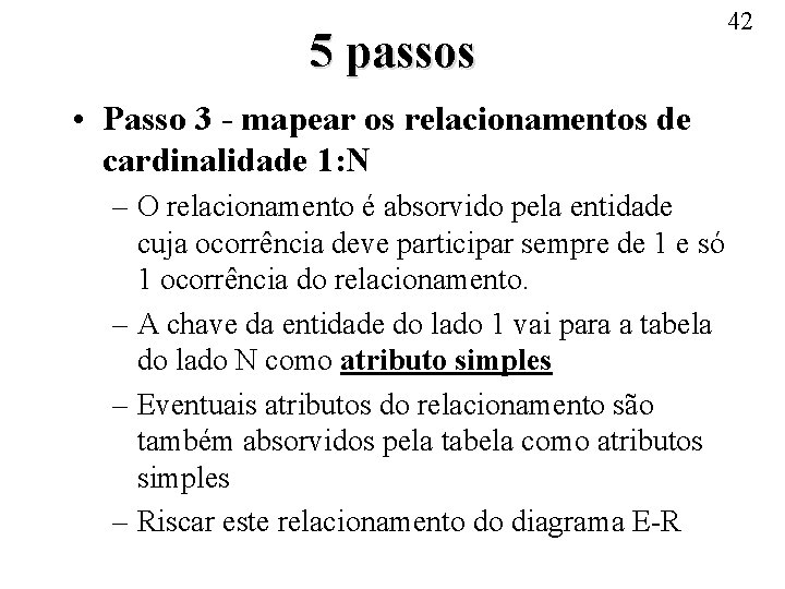 5 passos • Passo 3 - mapear os relacionamentos de cardinalidade 1: N –