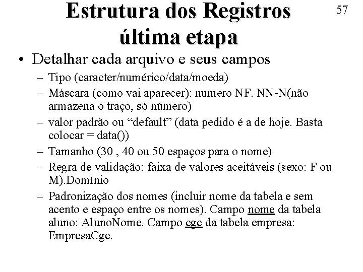 Estrutura dos Registros última etapa • Detalhar cada arquivo e seus campos – Tipo