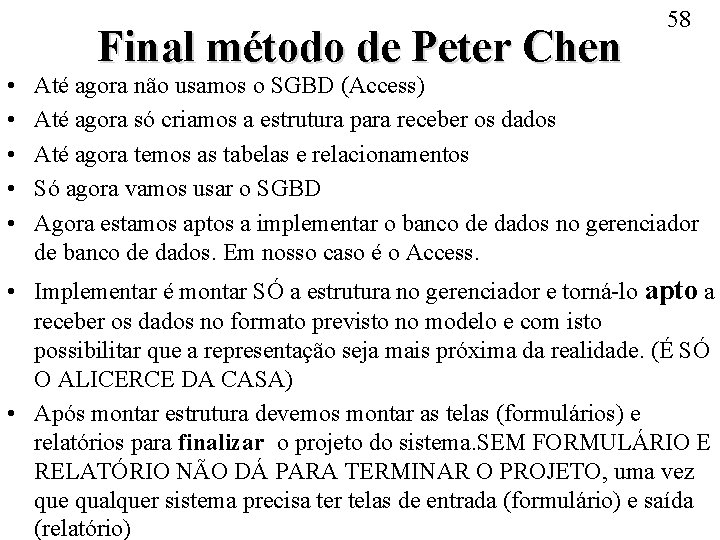  • • • Final método de Peter Chen 58 Até agora não usamos