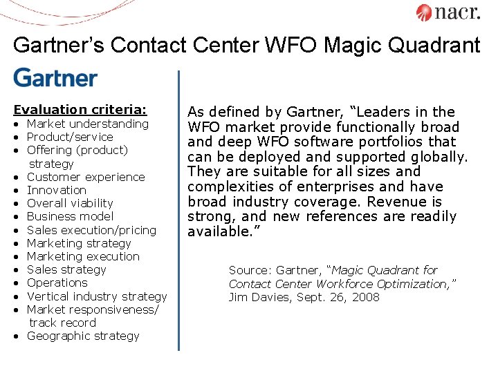 Gartner’s Contact Center WFO Magic Quadrant Evaluation criteria: • Market understanding • Product/service •
