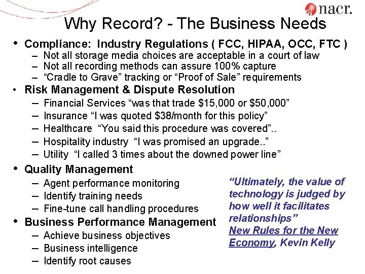 Why Record? - The Business Needs • Compliance: Industry Regulations ( FCC, HIPAA, OCC,