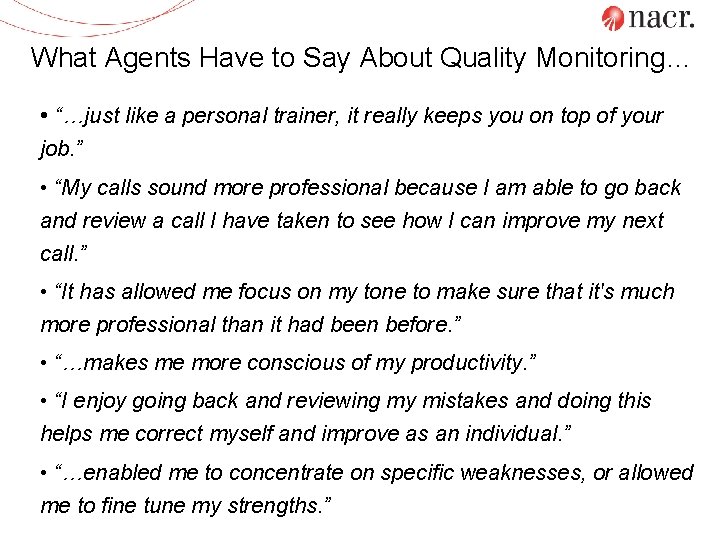 What Agents Have to Say About Quality Monitoring… • “…just like a personal trainer,