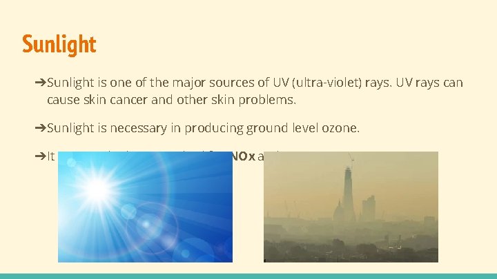 Sunlight ➔Sunlight is one of the major sources of UV (ultra-violet) rays. UV rays Sunlight ➔Sunlight is one of the major sources of UV (ultra-violet) rays. UV rays