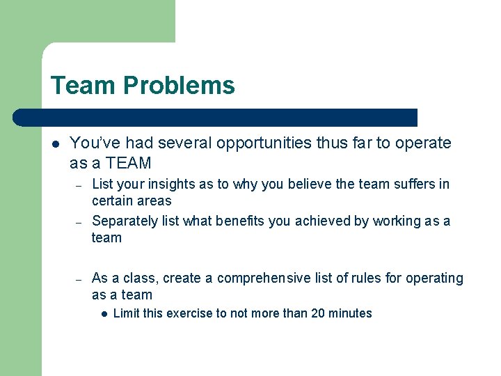 Team Problems l You’ve had several opportunities thus far to operate as a TEAM
