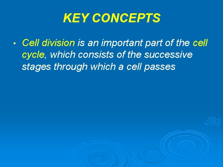 KEY CONCEPTS • Cell division is an important part of the cell cycle, which